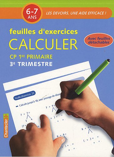Calculer, CP-1re primaire, 6-7 ans: feuilles d'exercices. 3e trimestre
