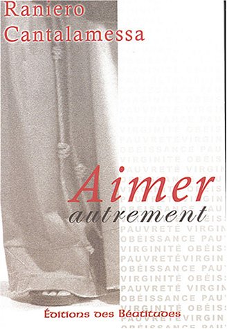 Aimer autrement: Pauvreté, chasteté, obéissance Chemin de vie évangélique