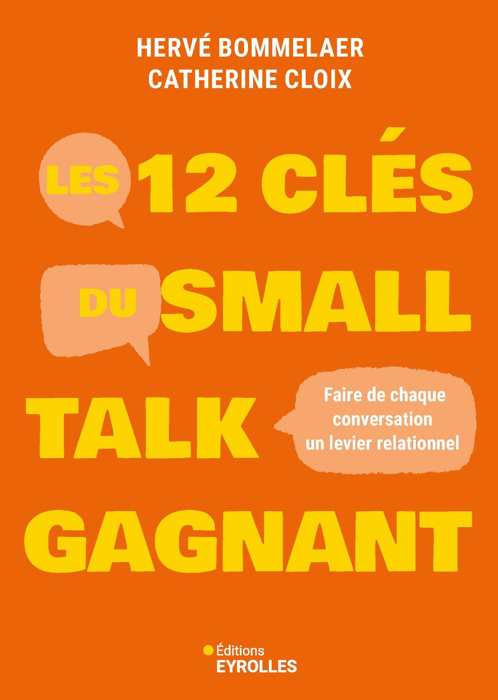 Les 12 clés du small talk gagnant: faire de chaque conversation un levier relationnel
