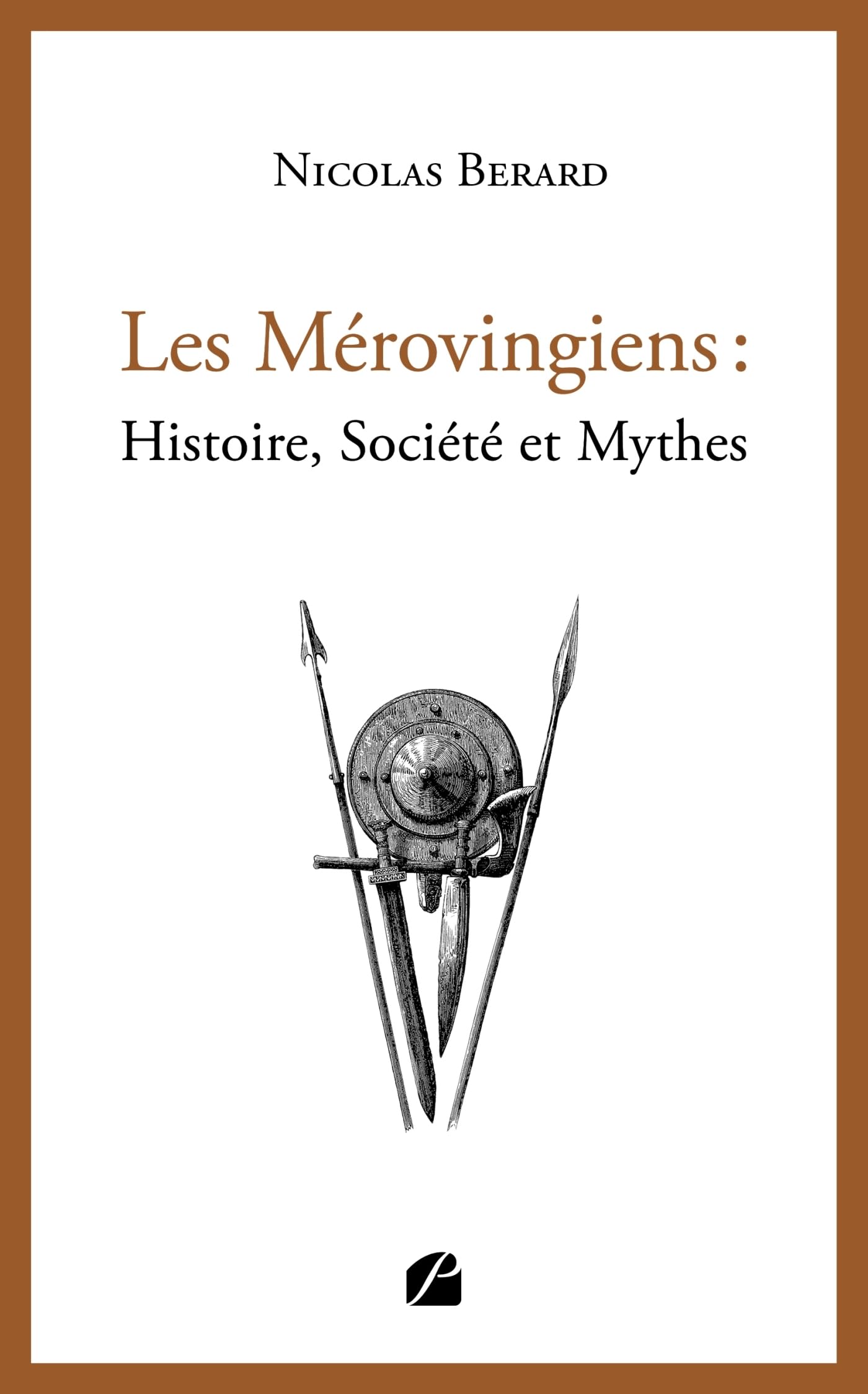 Les Mérovingiens: Histoire, Société et Mythes
