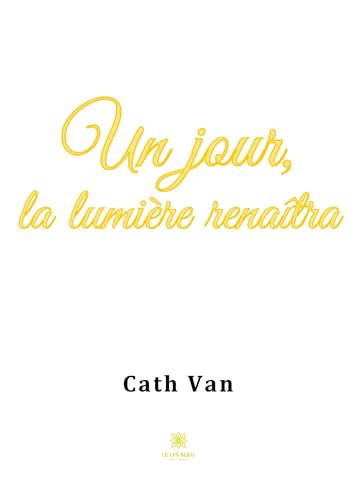 Un jour, la lumière renaîtra