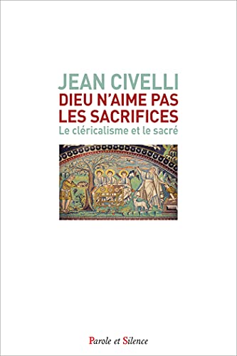 Dieu n'aime pas les sacrifices: le cléricalisme et le sacré