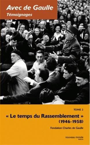 Avec de Gaulle t.2 - "le temps du rassemblement" (1946-1958)