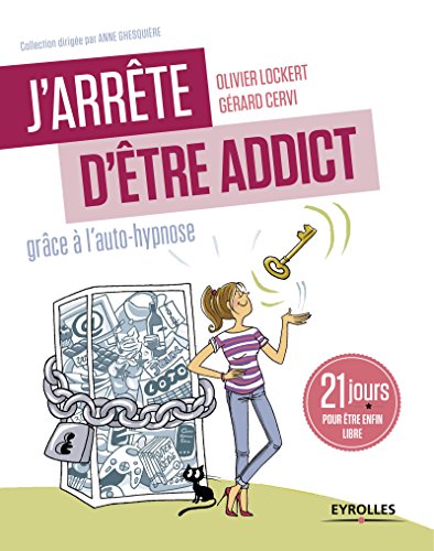 J'arrête d'être addict!: grâce à l'auto-hypnose: 21 jours pour changer