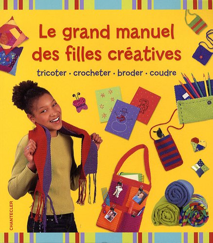 Le grand manuel des filles creatives - Judy Ann Sadler, Jackie Young, June Bradford, Jane Kurisu, Collectif
