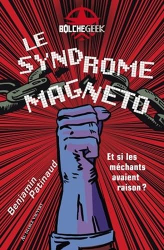 Le syndrome Magneto: et si les méchants avaient raison?