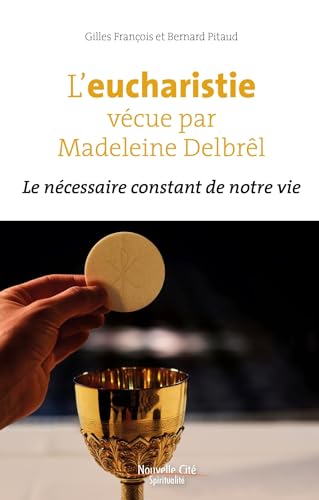 L'eucharistie vécue par Madeleine Delbrêl: le necessaire constant de notre vie