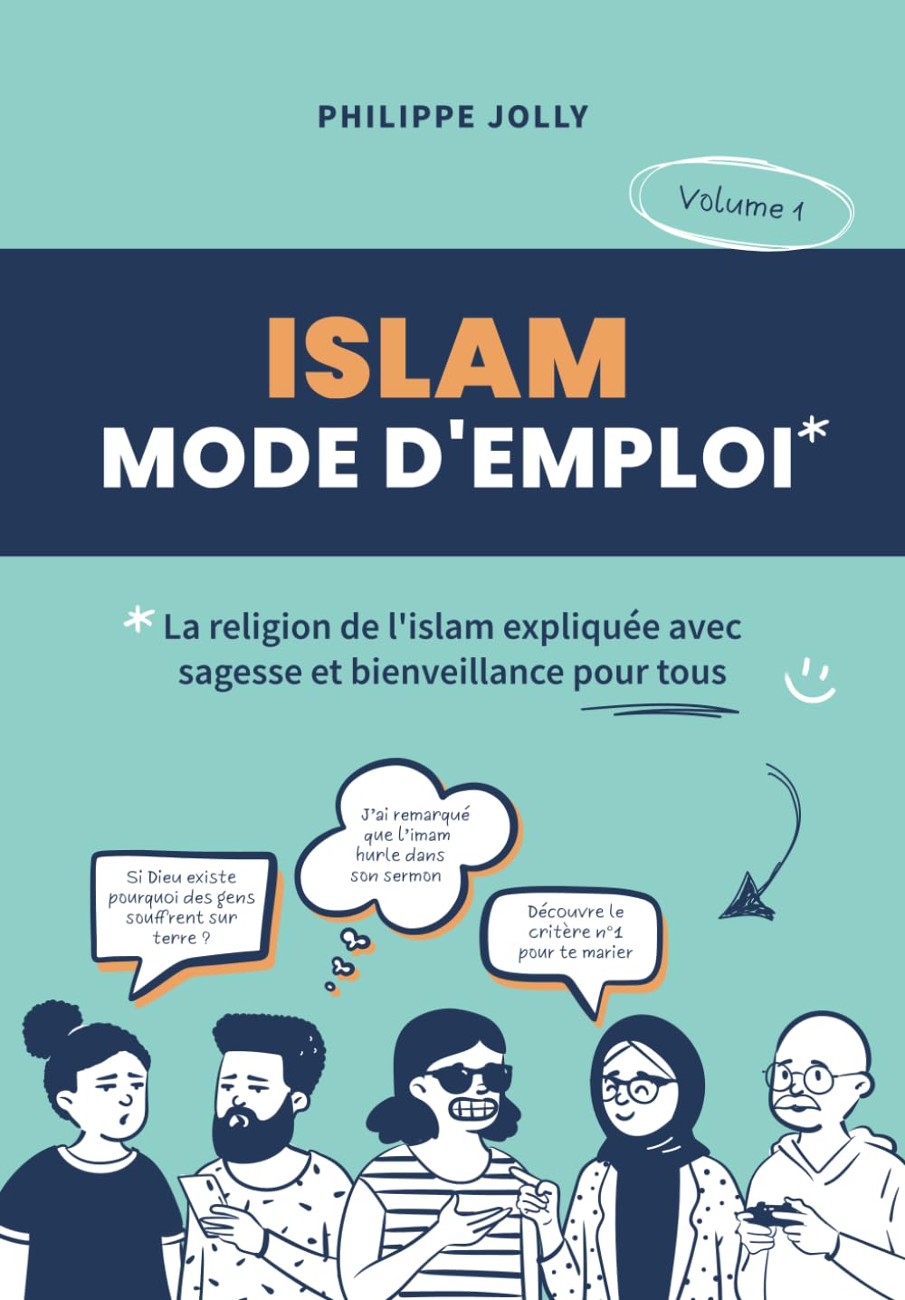 Islam, mode d'emploi: La religion de l'islam expliquée avec sagesse et bienveillance pour tous Tome 1