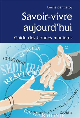 Savoir-vivre aujourd'hui - guide des bonnes manières