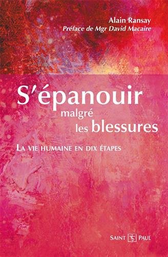 S'épanouir malgré les blessures - la vie humaine en dix étapes