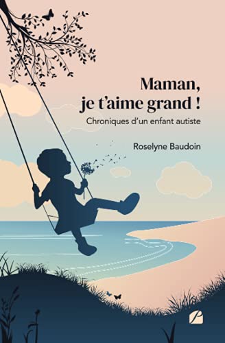 Maman, je t'aime grand! Chroniques d'un enfant autiste
