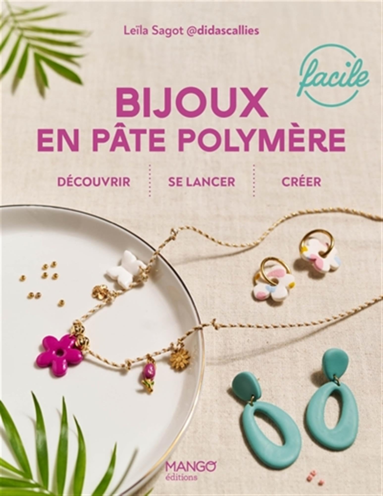 Bijoux en pâte polymère faciles: découvrir, se lancer, créer