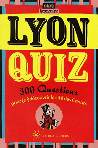 Lyon quiz - 300 questions pour (re)découvrir la cité des canuts