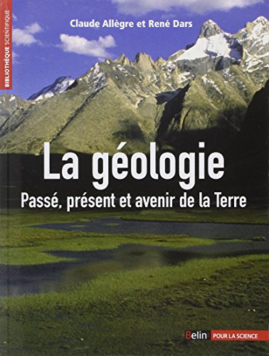 La géologie: Passé, présent et avenir de la Terre - Claude Allègre, René Dars