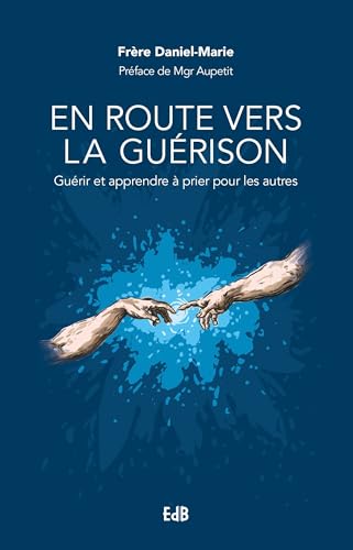 En route vers la guérison: guérir et apprendre à prier pour les autres
