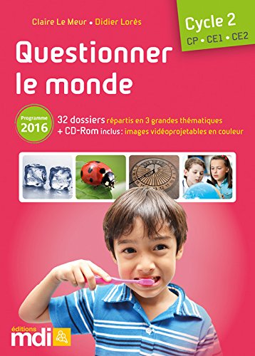 Questionner le monde, cycle 2 CP, CE1 CE2: 32 dossiers répartis en 3 grandes thématiques + CD-ROM: programme 2016