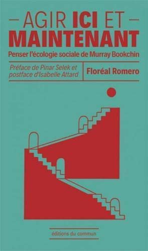 Agir ici et maintenant - penser l'écologie sociale de Murray Bookchin