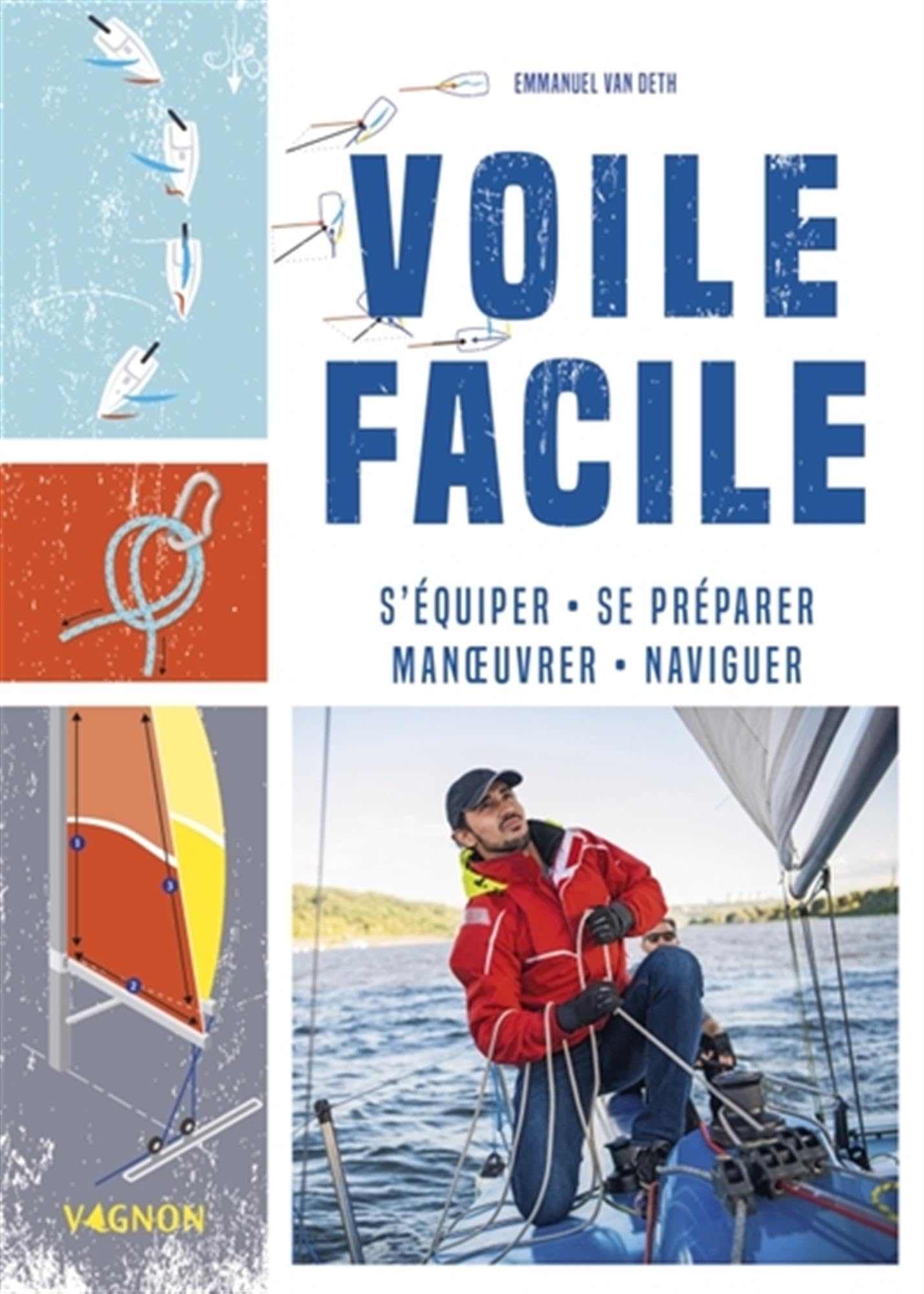 Voile facile: s'équiper, se préparer, manoeuvrer, naviguer