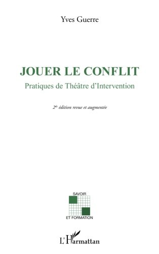 Jouer le conflit - pratiques de théâtre d'intervention (2e édition)