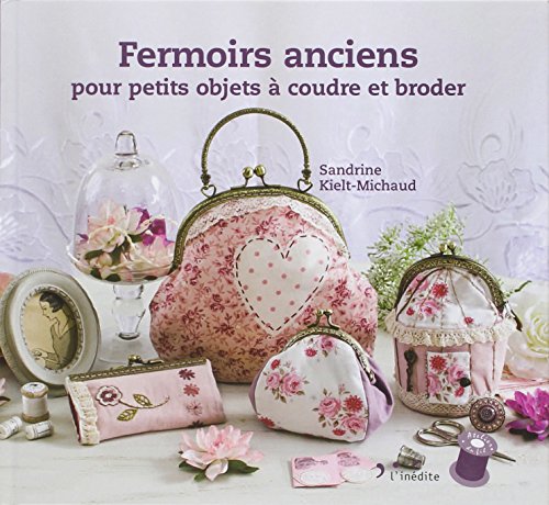 Fermoirs anciens: Pour petits objets à coudre et à broder - Sandrine Kielt-Michaud