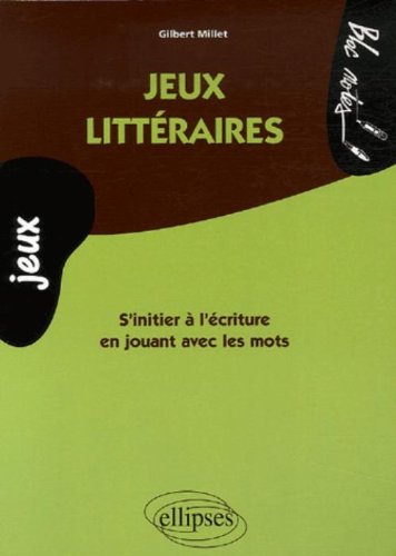 Jeux littéraires - s'initier à l'écriture en jouant avec les mots