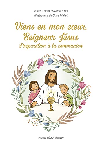 Viens en mon coeur, seigneur Jésus: préparation à la communion