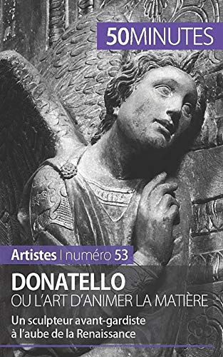 Donatello ou l'art d'animer la matière - un sculpteur avant-gardiste à l'aube de la Renaissance