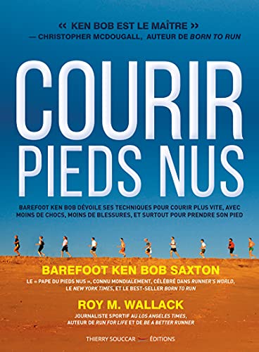 Courir pieds nus - Barefoot Ken Bob dévoile ses techniques pour courir plus vite, avec moins de choc - Ken Bob Saxton, Roy M. Wallack