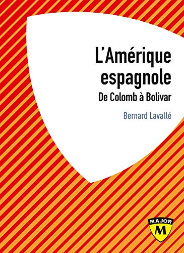 L'Amérique espagnole - de Colomb à Bolivar