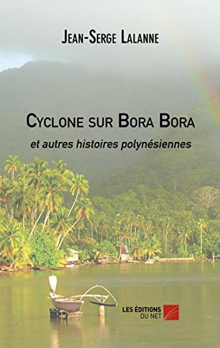 Cyclone sur bora bora et autres histoires polynesiennes