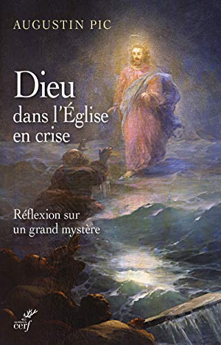 Dieu dans l'Eglise en crise - réflexion sur un grand mystère