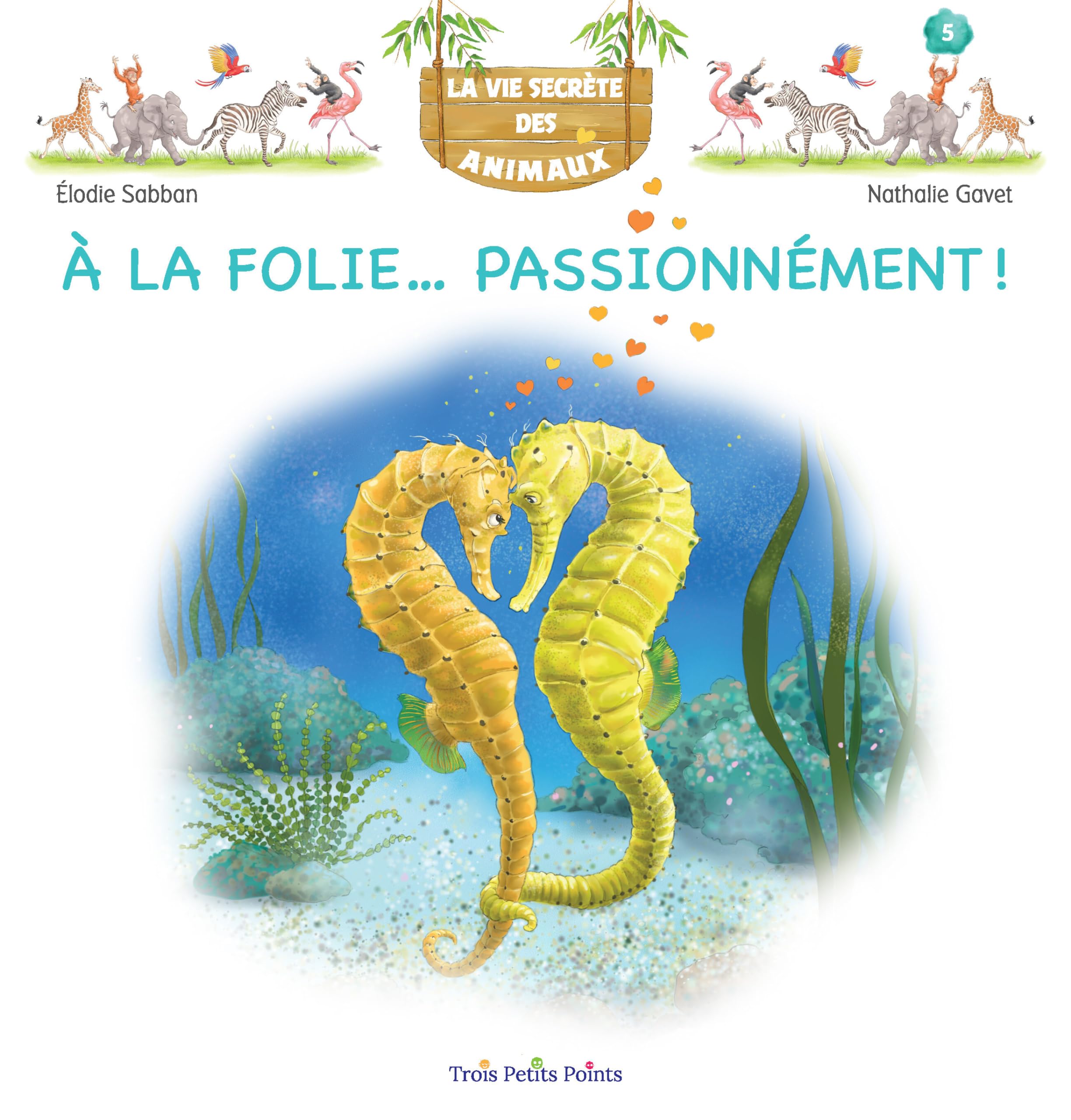 La vie secrète des animaux Tome 5: à la folie... passionnément!
