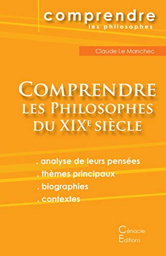 Comprendre les philosophes du XIXe siècle - Hegel, Husserl, Kierkegaard, Nietzsche, Schopenhauer, Bergson, Freud