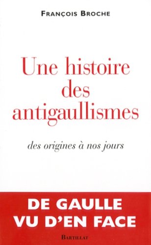 Une histoire des antigaullismes des origines à nos jours