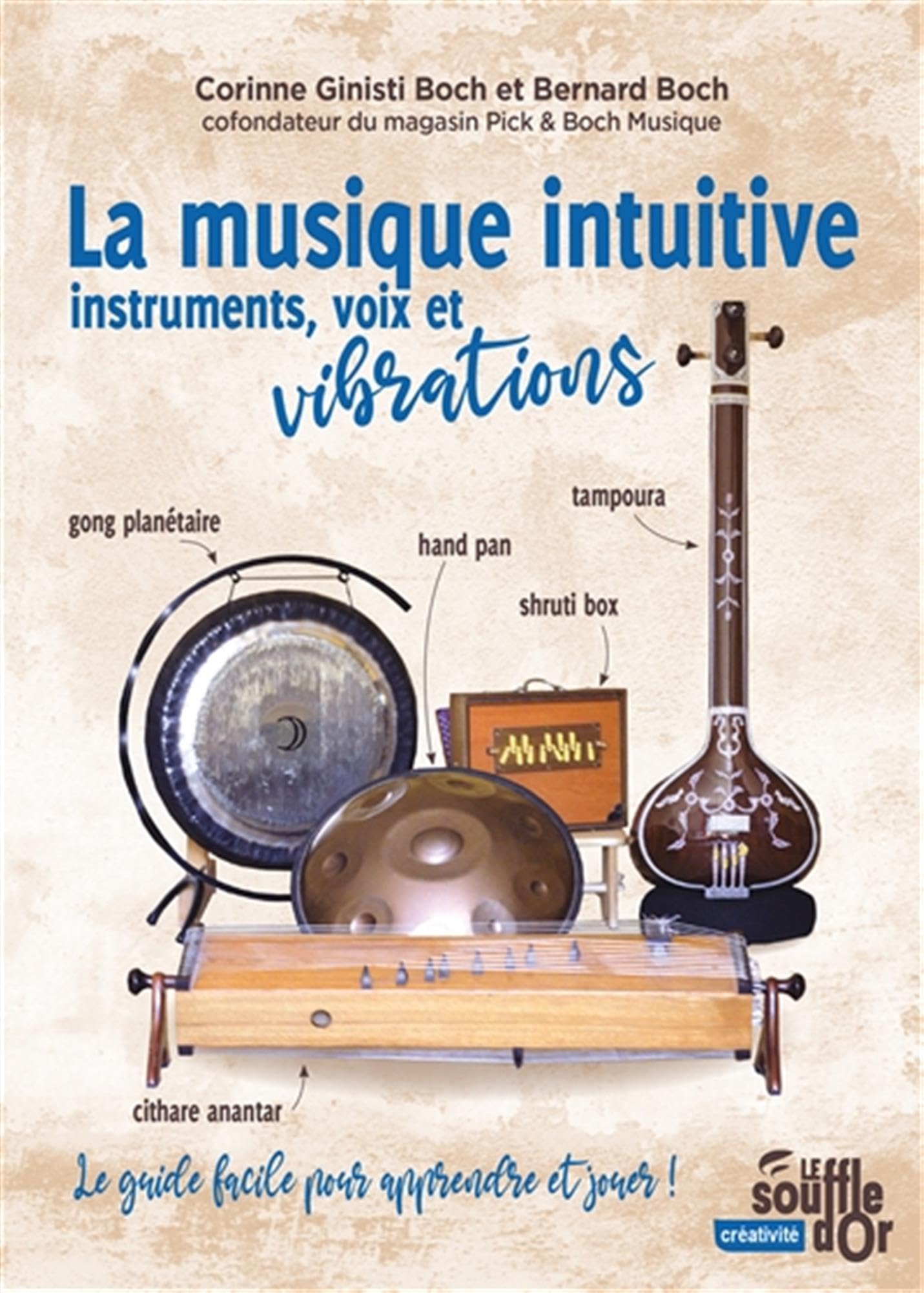 La musique intuitive: Instruments, voix et vibrations - Tambour, gong, bol chantant, hand pan, shruti box