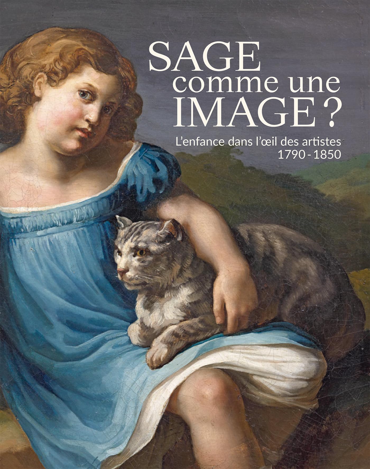Sage comme une image?: l'enfance dans l'oeil des artistes, 1790-1850