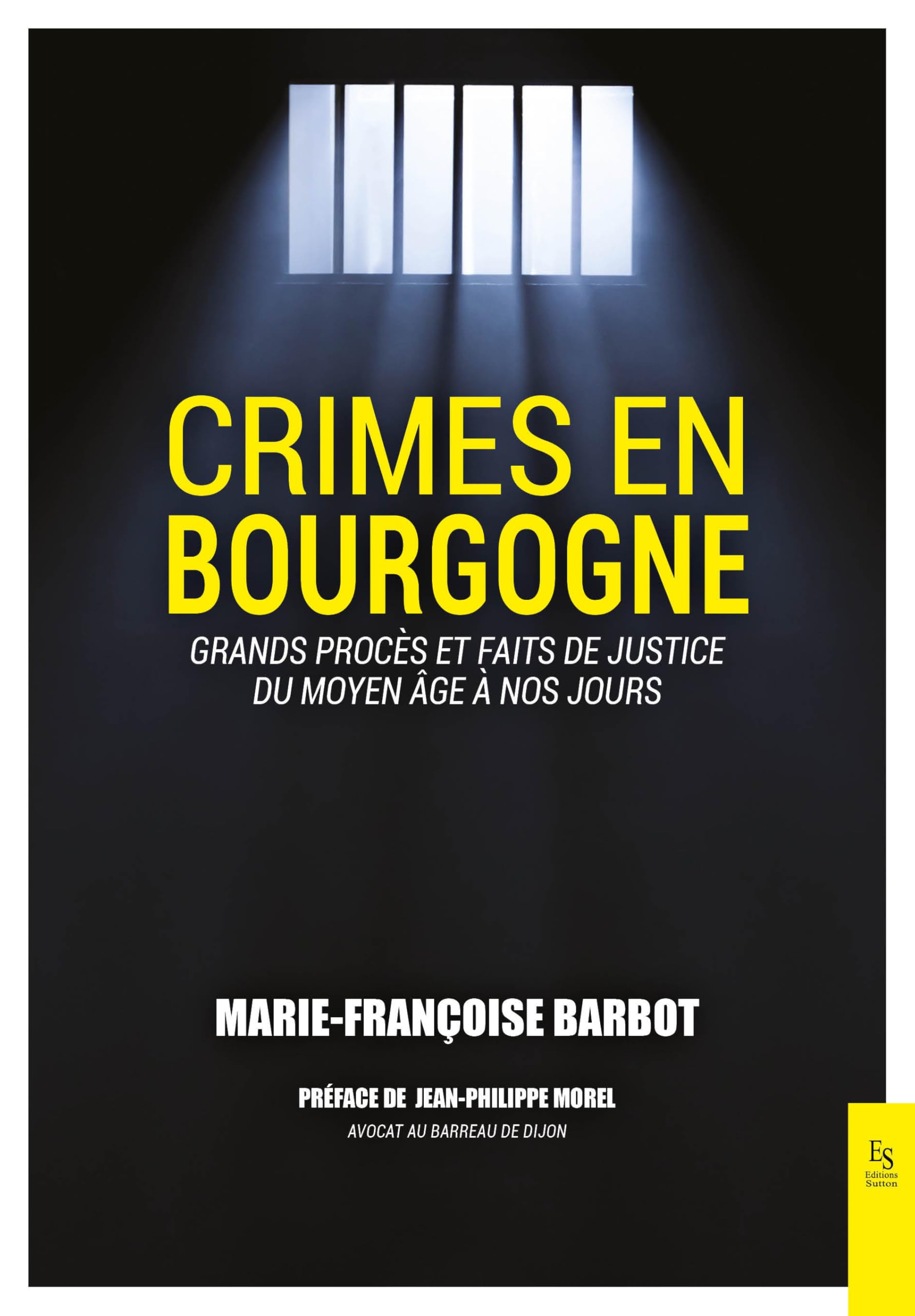 Crimes en Bourgogne: grands procès et faits de justice du Moyen-âge à nos jours