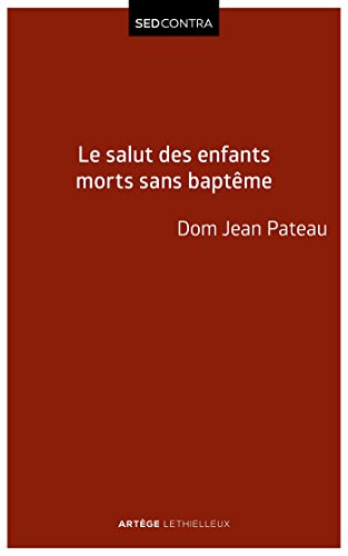 Le salut des enfants morts sans baptême: d'après saint-Thomas d'Aquin, où est Abel, mon frère?