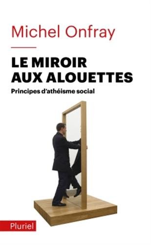Le miroir aux alouettes: principes d'athéisme social