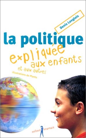 La politique expliquée aux enfants et aux autres - Denis Langlois, Plantu, Plantu