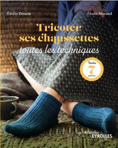Tricoter ses chaussettes: toutes les techniques - Inclus: 7 patrons