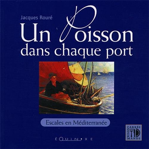 Un poisson dans chaque port - escales en mediterranee de cerbere a menton