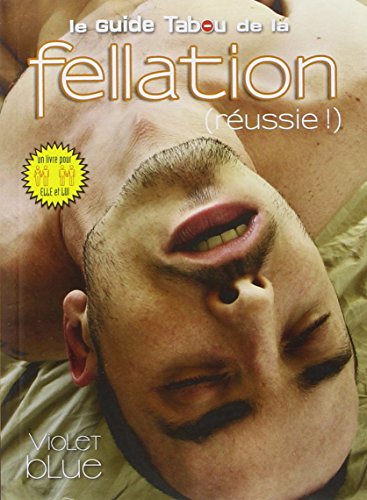 Le guide tabou de la fellation (réussie!)