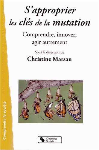 S'approprier les clés de la mutation - comprendre, innover, agir autrement