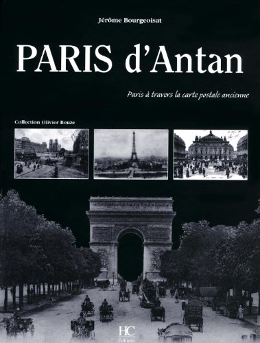 Paris d'Antan: Paris à travers la carte postale ancienne, Collection Olivier Bouze - Jérôme Bourgeoisat