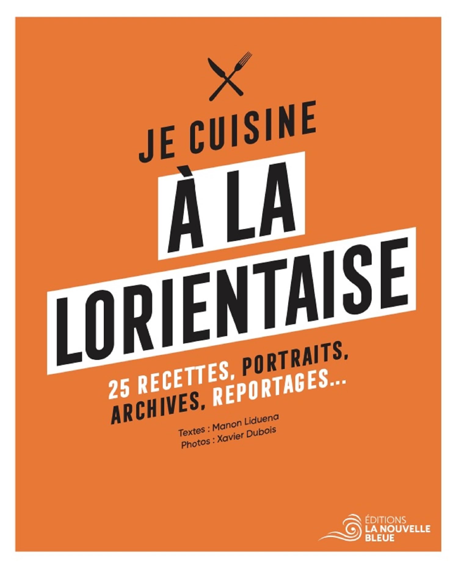 Je cuisine à la lorientaise: 25 recettes, portraits, archives et reportages
