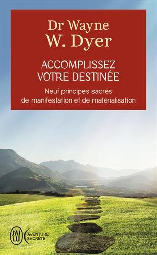 Accomplissez votre destinée: neuf principes sacrés de manifestation et de matérialisation