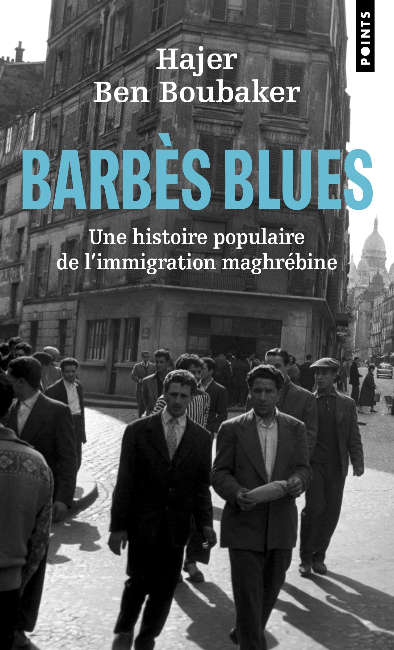 Barbes blues: Une histoire populaire de l'immigration maghrébine