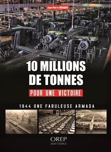 10 millions de tonnes pour une victoire: 1944 une fabuleuse armada
