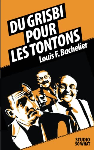 Du grisbi pour les Tontons: La suite des Tontons Flingueurs! (French Edition) - Louis F. Bachelier